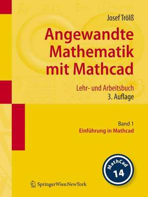 Angewandte Mathematik mit Mathcad. Lehr- und Arbeitsbuch: Band 1: Einführung in Mathcad de Josef Trölß