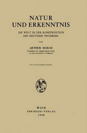 Natur und Erkenntnis: Die Welt in der Konstruktion des Heutigen Physikers de Arthur March