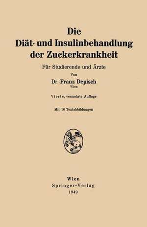 Die Diät- und Insulinbehandlung der Zuckerkrankheit: Für Studierende und Ärzte de Franz Depisch