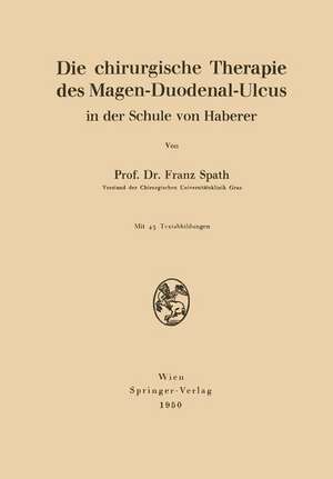 Die chirurgische Therapie des Magen-Duodenal-Ulcus in der Schule von Haberer de Franz Spath