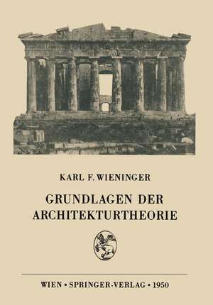 Grundlagen der Architekturtheorie de Karl F. Wieninger