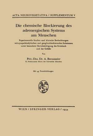 Die chemische Blockierung des adrenergischen Systems am Menschen: Experimentelle Studien und klinische Beobachtungen mit sympathicolytischen und ganglienblockierenden Substanzen unter besonderer Berücksichtigung des Kreislaufs und der Gefäße de Arnold Bernsmeier