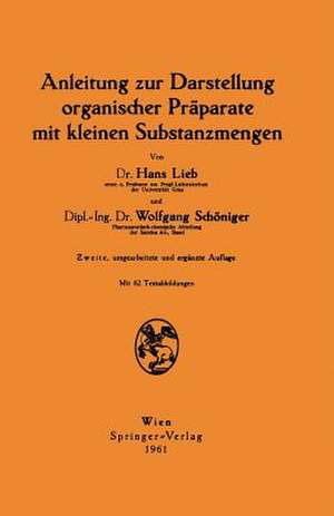 Anleitung zur Darstellung organischer Präparate mit kleinen Substanzmengen de Hans Lieb