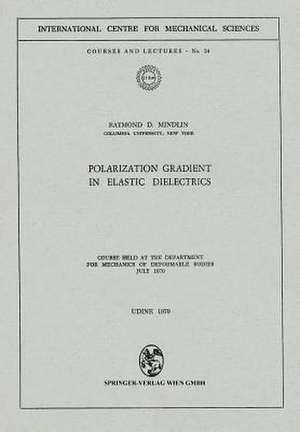 Polarization Gradient in Elastic Dielectrics: Course held at the Department for Mechanics of Deformable Bodies, July 1970 de R.D. Mindlin