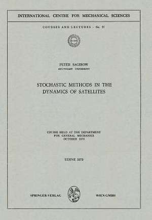 Stochastic Methods in the Dynamics of Satellites: Course Held at the Department for General Mechanics, October 1970 de Peter Sagirow