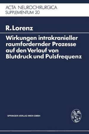 Wirkungen intrakranieller raumfordernder Prozesse auf den Verlauf von Blutdruck und Pulsfrequenz: Ein klinischer Beitrag zur Frage der Dysregulation vegetativer Funktionen durch zentrale Läsionen de R. Lorenz