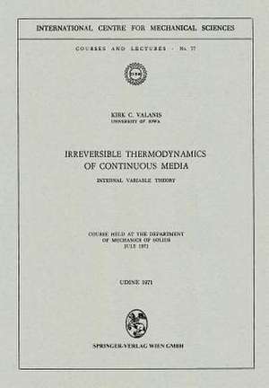 Irreversible Thermodynamics of Continuous Media: Internal Variable Theory de Kirk C. Valanis