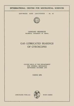 Gas-Lubricated Bearings of Gyroscopes: Course Held at the Department for General Mechanics, September – October 1970 de G. Heinrich