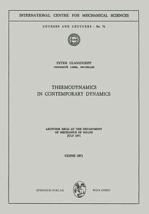 Thermodynamics in Contemporary Dynamics: Lectures Held at the Department of Mechanics of Solids July 1971 de Peter Glansdorff