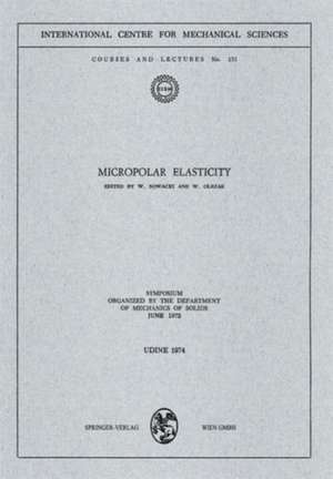 Micropolar Elasticity: Symposium Organized by the Department of Mechanics of Solids, June 1972 de W. Nowacki