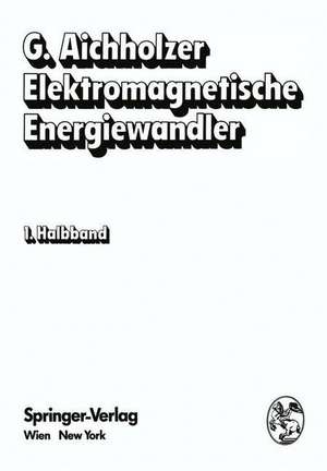 Elektromagnetische Energiewandler: Elektrische Maschinen, Transformatoren, Antriebe de G. Aichholzer