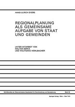 Regionalplanung als Gemeinsame Aufgabe von Staat und Gemeinden: Regionale Organisation in Österreich, der Bundesrepublik Deutschland und der Schweiz Reformvorschläge für Österreich de Walter Berka