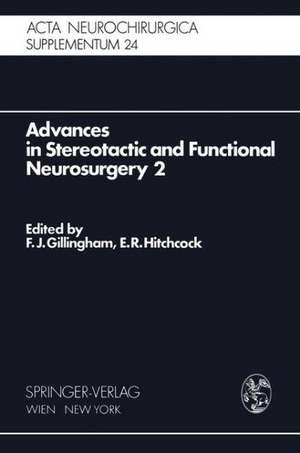 Advances in Stereotactic and Functional Neurosurgery 2: Proceedings of the 2nd Meeting of the European Society for Stereotactic and Functional Neurosurgery, Madrid 1975 de F.J. Gillingham