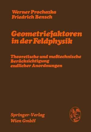 Geometriefaktoren in der Feldphysik: Theoretische und meßtechnische Berücksichtigung endlicher Anordnungen de Werner Prochazka