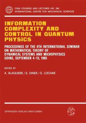 Information Complexity and Control in Quantum Physics: Proceedings of the 4th International Seminar on Mathematical Theory of Dynamical Systems and Microphysics Udine, September 4–13, 1985 de A. Blaquiere