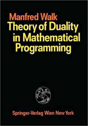 Theory of Duality in Mathematical Programming de Manfred Walk