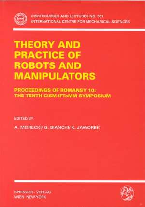 Theory and Practice of Robots and Manipulators: Proceedings of RoManSy 10: The Tenth CISM-IFToMM Symposium de A. Morecki