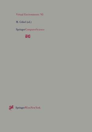 Virtual Environments ’95: Selected papers of the Eurographics Workshops in Barcelona, Spain, 1993, and Monte Carlo, Monaco, 1995 de Martin Göbel