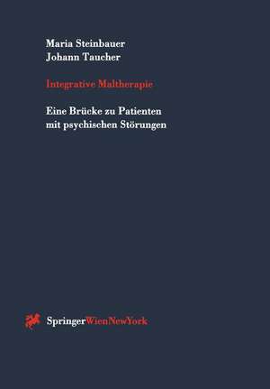 Integrative Maltherapie: Eine Brücke zu Patienten mit psychischen Störungen de Maria Steinbauer