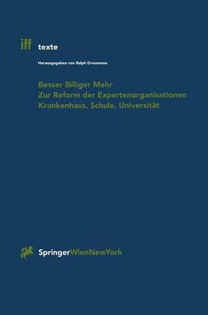 Besser Billiger Mehr: Zur Reform der Expertenorganisationen Krankenhaus, Schule, Universität de Ralph Grossmann