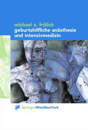 Geburtshilfliche Anästhesie und Intensivmedizin de Michael A. Frölich