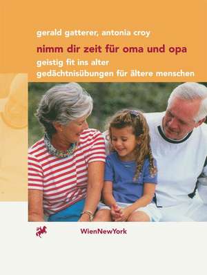 Nimm dir Zeit für Oma und Opa: Geistig fit ins Alter Gedächtnisübungen für ältere Menschen de Gerald Gatterer