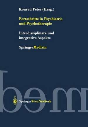 Fortschritte in Psychiatrie und Psychotherapie: Interdisziplinäre und integrative Aspekte de Konrad Peter