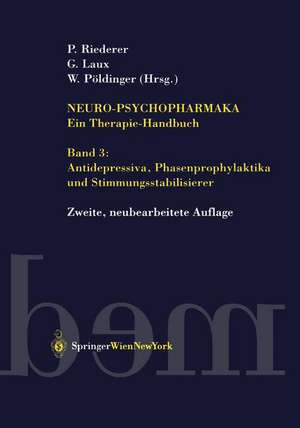 Neuro-Psychopharmaka Ein Therapie-Handbuch: Band 3: Antidepressiva, Phasenprophylaktika und Stimmungsstabilisierer de Peter Riederer