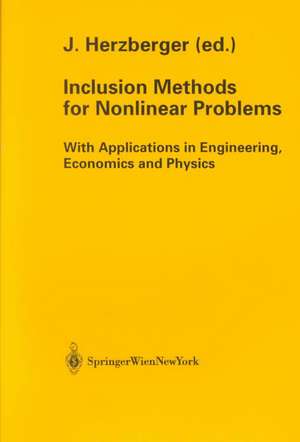 Inclusion Methods for Nonlinear Problems: With Applications in Engineering, Economics and Physics de Jürgen Herzberger