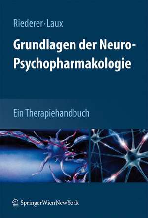 Grundlagen der Neuro-Psychopharmakologie: Ein Therapiehandbuch de Peter Riederer