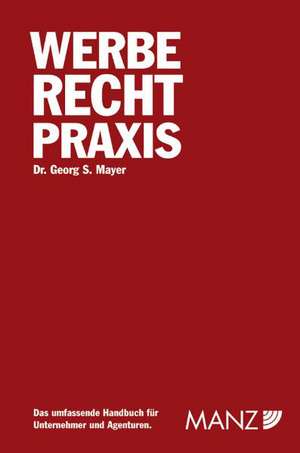 Werbe Recht Praxis (Österreichisches Recht) de Georg S. Mayer