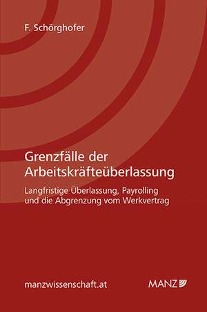 Grenzfälle der Arbeitskräfteüberlassung de Felix Schörghofer