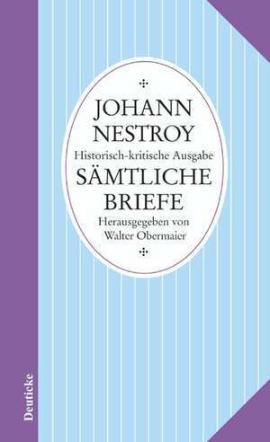 Sämtliche Werke. Sämtliche Briefe de Johann Nestroy