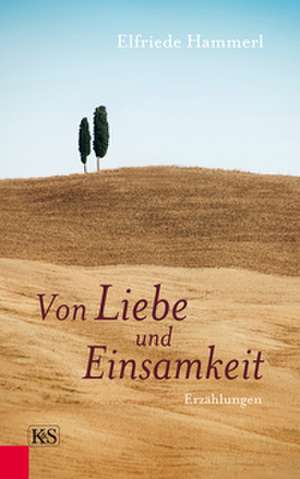 Von Liebe und Einsamkeit de Elfriede Hammerl