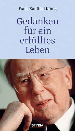 Gedanken für ein erfülltes Leben de Franz Kardinal König