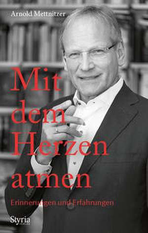 Mit dem Herzen atmen de Arnold Mettnitzer