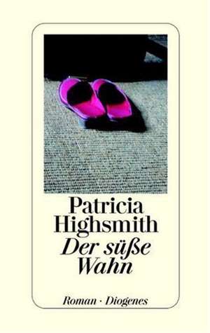 Highsmith, P: süße Wahn