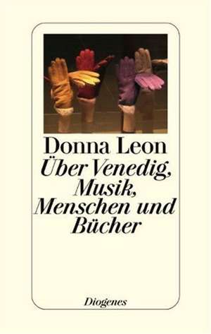 Über Venedig, Musik, Menschen und Bücher de Donna Leon