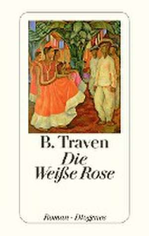 Die Weiße Rose de B. Traven