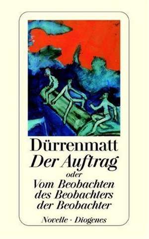 Der Auftrag oder Vom Beobachten des Beobachters der Beobachter de Friedrich Dürrenmatt