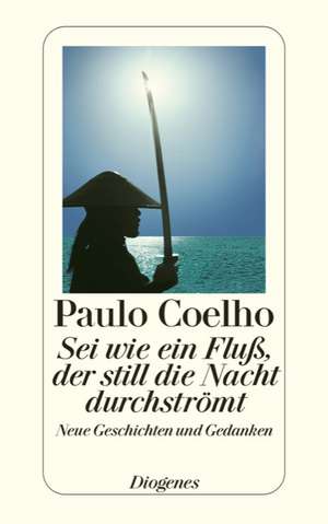 Sei wie ein Fluß, der still die Nacht durchströmt de Paulo Coelho