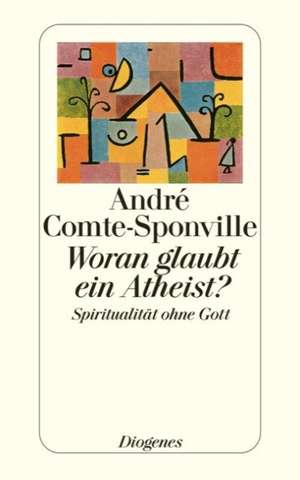 Woran glaubt ein Atheist? de André Comte-Sponville