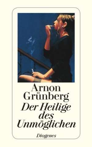 Der Heilige des Unmöglichen de Arnon Grünberg