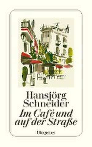 Im Café und auf der Straße de Hansjörg Schneider