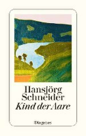 Kind der Aare de Hansjörg Schneider