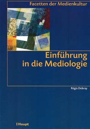 Einführung in die Mediologie de Regis Debray