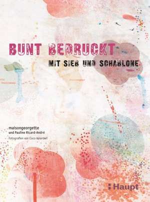 Bunt bedruckt mit Sieb und Schablone de Pauline Ricard-Andre