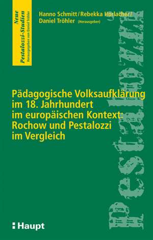 Pädagogische Volksaufklärung im 18. Jahrhundert im europäischen Kontext: Rochow und Pestalozzi im Vergleich<BR>Jahrhundert im europäischen Kontext: Rochow und Pestalozzi im Vergleich de Hanno Schmitt