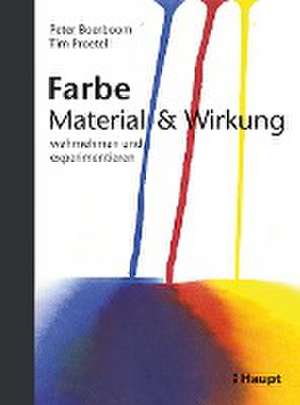 Farbe: Material und Wirkung de Peter Boerboom