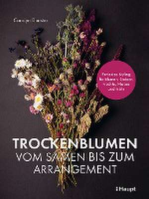 Trockenblumen - vom Samen bis zum Arrangement de Carolyn Dunster